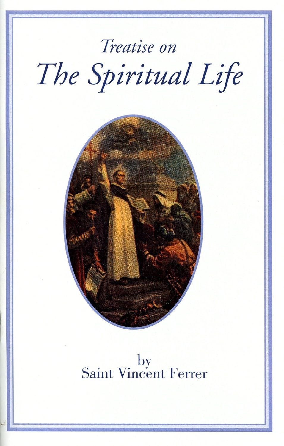 Treatise on the Spiritual Life - St Vincent Ferrer