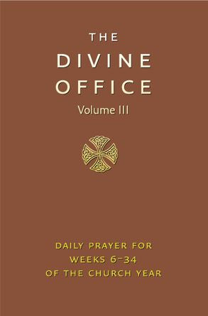 The Divine Office Volume 3 - Daily Prayer for Weeks 6-34 of the Church Year