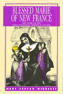 Blessed Marie of New France: The Story of the First Missionary Sisters in Canada