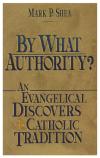 By What Authority?: An Evangelical Discovers Catholic Tradition