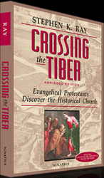 Crossing the Tiber: Evangelical Protestants Discover the Historical Church - Abridged Edition