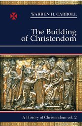 A History of Christendom Vol 2: The Building of Christendom