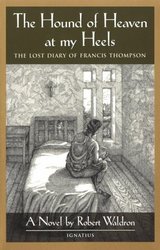 The Hound of Heaven at my Heels: The Lost Diary of Francis Thompson