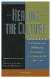 Healing the Culture: A Commonsense Philosophy of Happiness, Freedom and the Life Issues