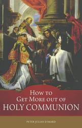 How to Get More Out of Holy Communion