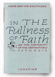 In the Fullness of Faith: On the Centrality of the Distinctively Catholic
