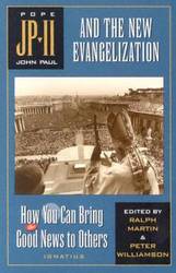 John Paul II and the New Evangelization: How You Can Bring Good News to Others