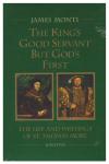 The King's Good Servant but God's First: The Life and Writings of St. Thomas More