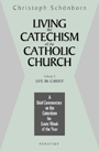 Living the Catechism of the Catholic Church Vol 3: Life in Christ