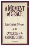 A Moment Of Grace: On the Catechism of the Catholic Church
