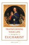 Transforming Your Life Through the Eucharist