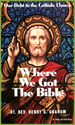 Where We Got the Bible: Our Debt to the Catholic Church