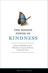 The Hidden Power of Kindness: A Practical Handbook for Souls, Who Dare to Transform the World, One Deed at a Time