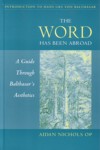 The Word Has Been Abroad: A Guide Through Balthasar's Aesthetics