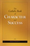 The Catholic Book of Character and Success