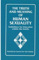 The Truth and Meaning of Human Sexuality: Guidelines for Education Within the Family