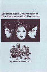 Abortifacient Contraception: The Pharmeceutical Holocaust