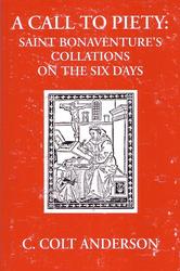 A Call to Piety: St. Bonaventure's Collations on the Six Days