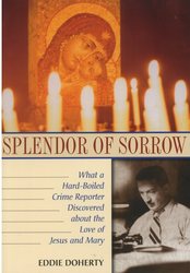 Splendour of Sorrow: What a Hard-Boiled Crime Reporter Discovered About the Love of Jesus and Mary