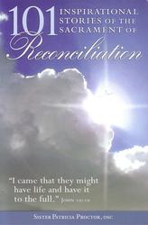 101 Inspirational Stories of the Sacrament of Reconcilation