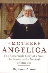 Mother Angelica: The Remarkable Story Of A Nun, Her Nerve and a Network of Miracles