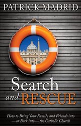 Search and Rescue: How to Bring Your Family and Friends Into or Back Into the Catholic Church
