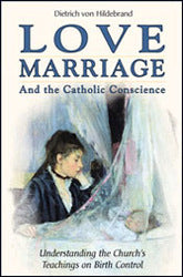 Love Marriage And the Catholic Conscience: Understanding the Church's Teachings on Birth Control