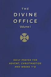The Divine Office Volume 1 - Daily Prayer for Advent, Christmastide and Weeks 1-9