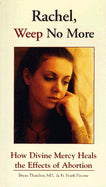 Rachel, Weep No More: How Divine Mercy Heals the Effects of Abortion