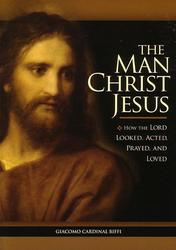 The Man Christ Jesus: How the Lord Looked Acted Prayed and Loved