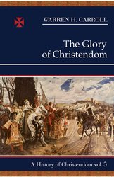 A History of Christendom Vol 3: The Glory of Christendom