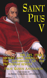Saint Pius V: His Life, Times And Miracles