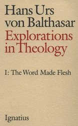 Explorations in Theology Vol I: The Word Made Flesh