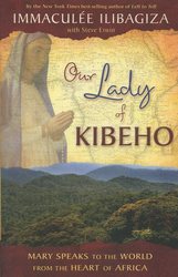 Our Lady Of Kibeho: Mary Speaks to the World From the Heart of Africa