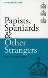 Papists, Spaniards and Other Strangers - Revisiting History Book 2