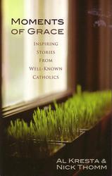 Moments Of Grace Inspiring Stories from Well-Known Catholics