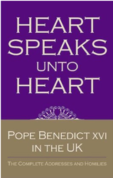 Heart Speaks Unto Heart - Pope Benedict XVI in the UK - The Complete Addresses and Homilies