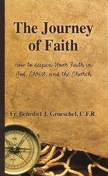 The Journey of Faith: How to Deepen Your Faith in God, Christ, and the Church
