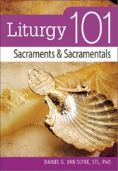 Liturgy 101: Sacraments and Sacramentals