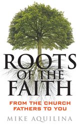 Roots of the Faith: From the Church Fathers to You