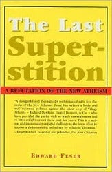 The Last Superstition: A Refutation Of The New Atheism
