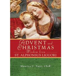 Advent and Christmas Wisdom from Saint Alphonsus Liguori