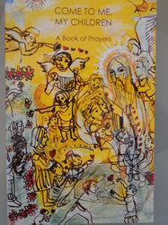 Come to Me My Children - A Book of Prayers.