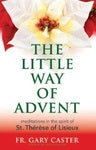 The Little Way Of Advent: Meditations in the Spirit of St Therese of Lisieux