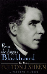 From The Angel's Blackboard: The Best of Fulton J. Sheen