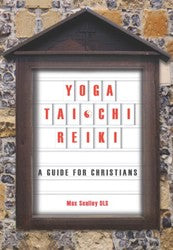 Yoga, Tai Chi, Reiki: A Guide For Christians