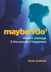 Maybe 'I Do': Modern Marriage and the Pursuit of Happiness