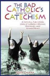 The Bad Catholic's Guide To The Catechism