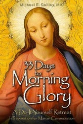 33 Days To Morning Glory: A Do-It-Yourself Retreat In Preparation For Marian Consecration