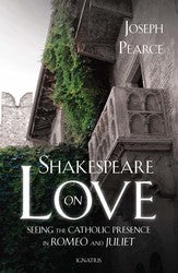 Shakespeare on Love: Seeing The Catholic Presence In Romeo And Juliet